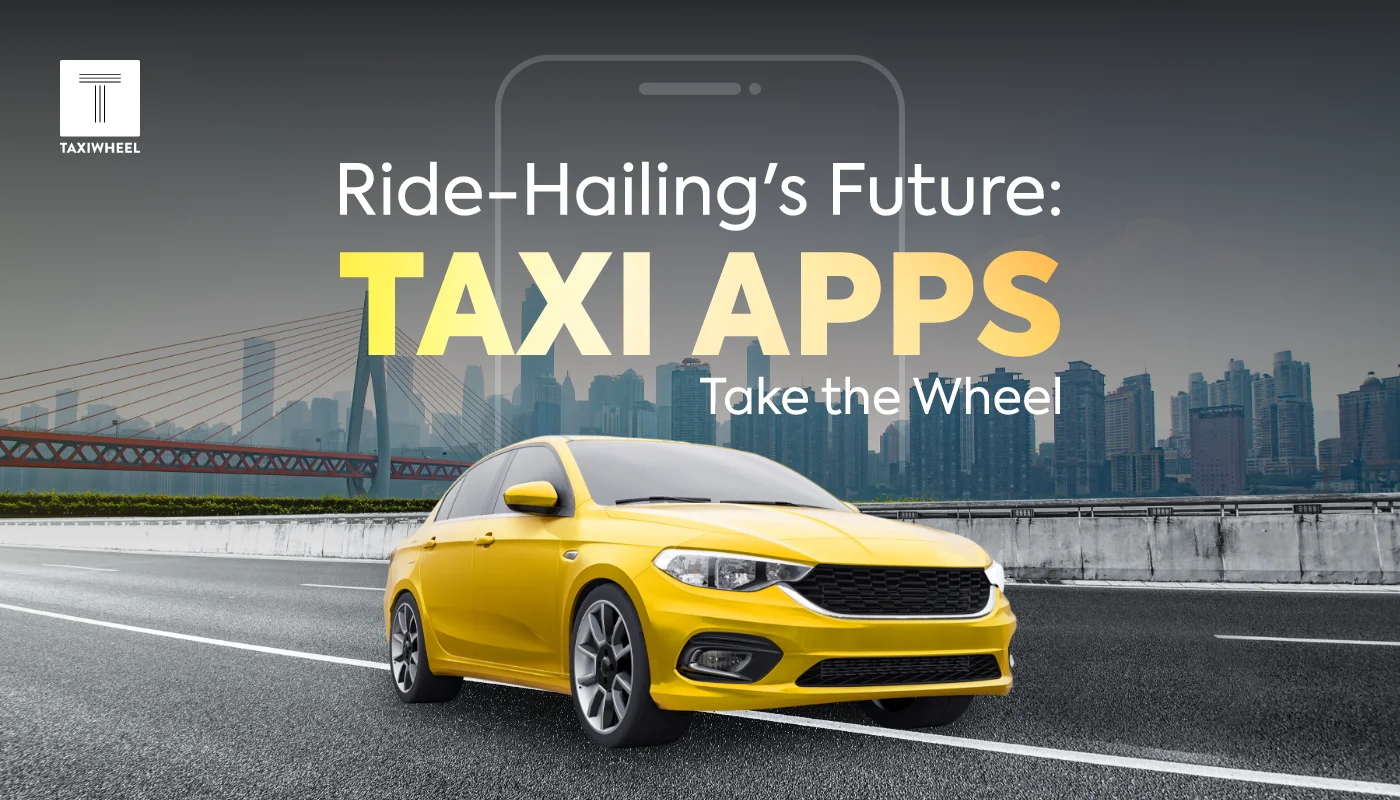 The Future Of Ride-Hailing: Taxi Apps Reshaping The Industry